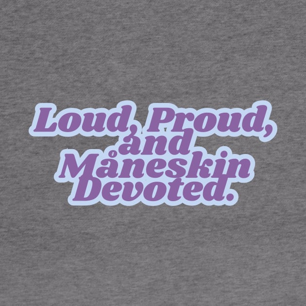 Loud, Proud,  and  Måneskin Devoted. by Dlittlepony